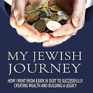 My Jewish Journey: How I Went From $300k In Debt to Successfully Creating Wealth and Building a Legacy Paperback