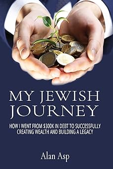 My Jewish Journey: How I Went From $300k In Debt to Successfully Creating Wealth and Building a Legacy Paperback